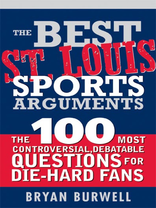 Title details for The Best St. Louis Sports Arguments by Bryan Burwell - Available